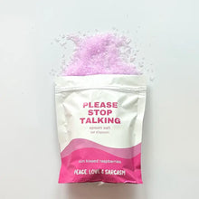 Load image into Gallery viewer, Indulge in a moment of bliss with Please Stop Talking Epsom Salts. The epsom salts help relax your body while the humorous packaging will make you smile. Take a break, unwind, and let the soothing effects of our salts silence your mind. 
